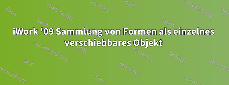 iWork '09 Sammlung von Formen als einzelnes verschiebbares Objekt