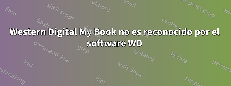 Western Digital My Book no es reconocido por el software WD
