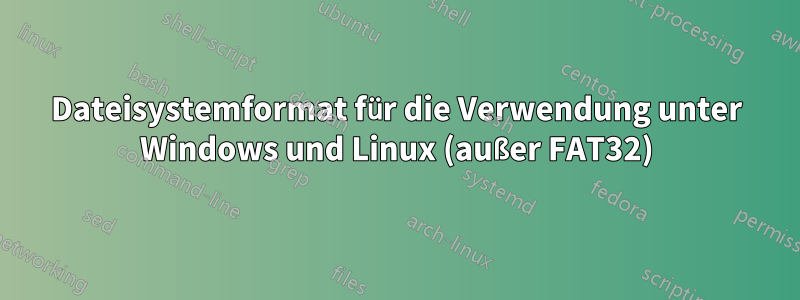 Dateisystemformat für die Verwendung unter Windows und Linux (außer FAT32)