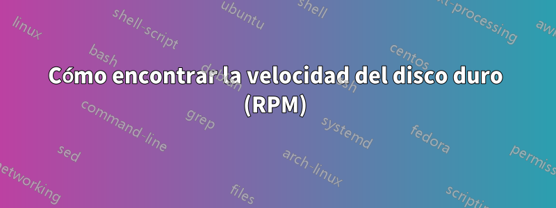 Cómo encontrar la velocidad del disco duro (RPM)