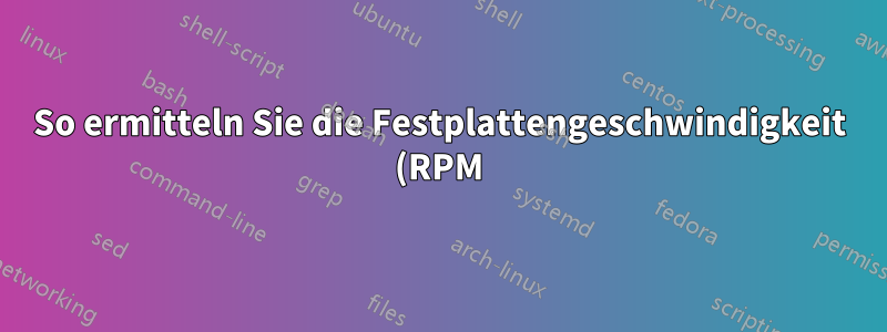 So ermitteln Sie die Festplattengeschwindigkeit (RPM)