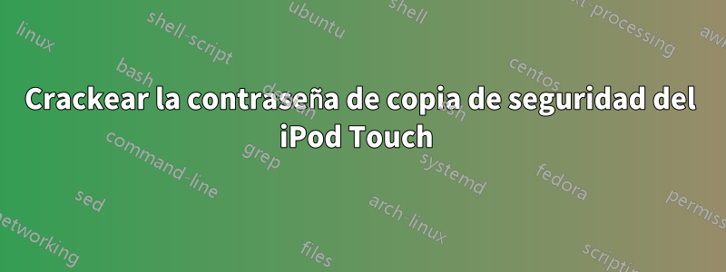 Crackear la contraseña de copia de seguridad del iPod Touch 