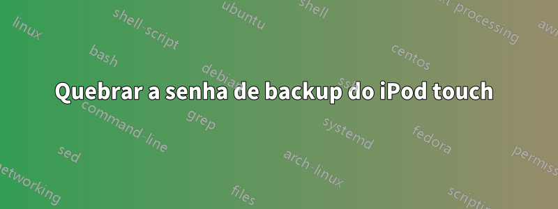 Quebrar a senha de backup do iPod touch 