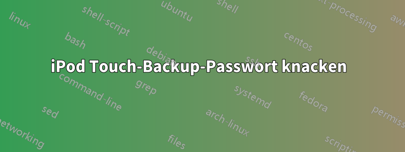 iPod Touch-Backup-Passwort knacken 