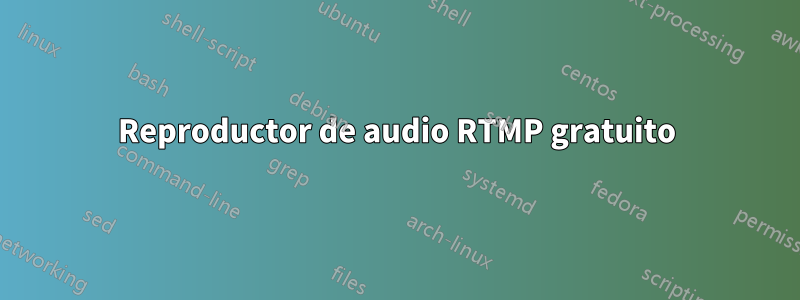 Reproductor de audio RTMP gratuito