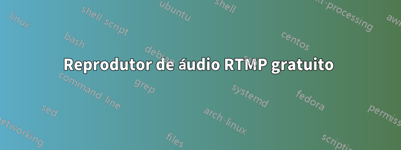 Reprodutor de áudio RTMP gratuito