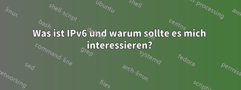 Was ist IPv6 und warum sollte es mich interessieren?