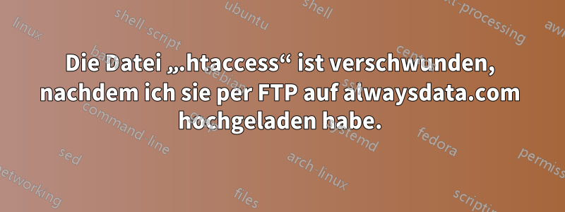 Die Datei „.htaccess“ ist verschwunden, nachdem ich sie per FTP auf alwaysdata.com hochgeladen habe.