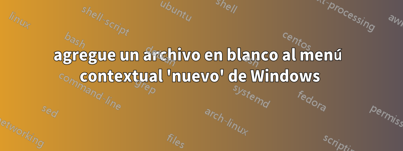 agregue un archivo en blanco al menú contextual 'nuevo' de Windows