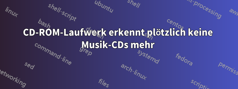 CD-ROM-Laufwerk erkennt plötzlich keine Musik-CDs mehr