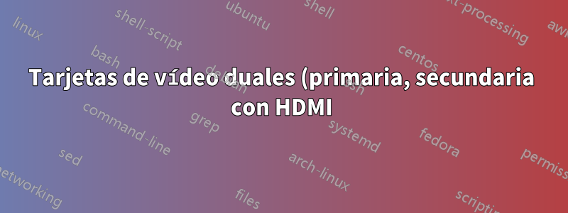 Tarjetas de vídeo duales (primaria, secundaria con HDMI) para proporcionar señal de salida HDMI al televisor