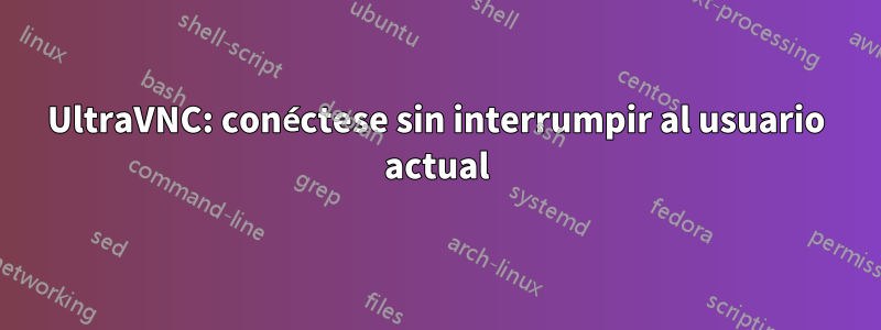 UltraVNC: conéctese sin interrumpir al usuario actual