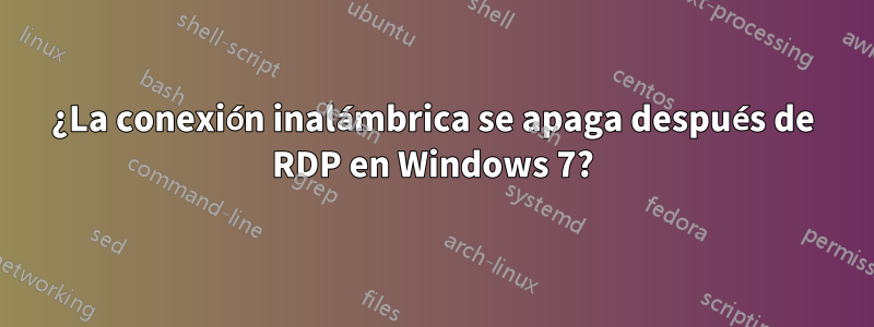 ¿La conexión inalámbrica se apaga después de RDP en Windows 7?