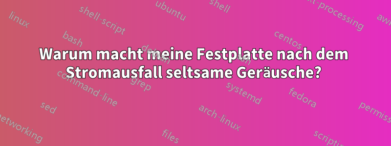 Warum macht meine Festplatte nach dem Stromausfall seltsame Geräusche?
