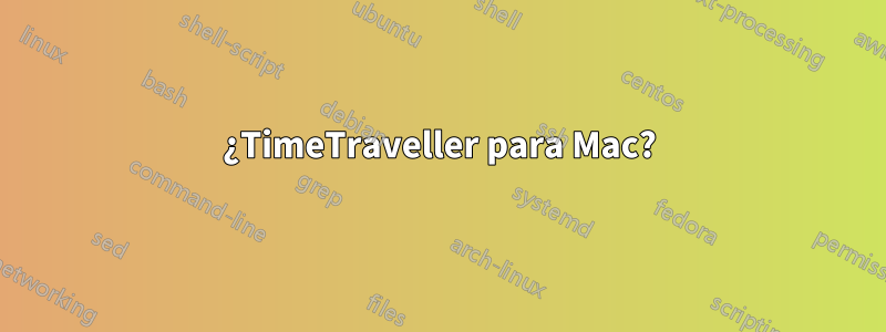 ¿TimeTraveller para Mac?