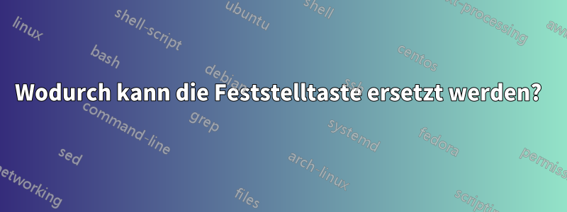 Wodurch kann die Feststelltaste ersetzt werden? 