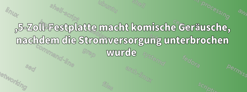 2,5-Zoll-Festplatte macht komische Geräusche, nachdem die Stromversorgung unterbrochen wurde 