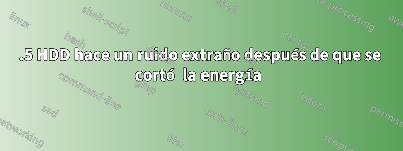 2.5 HDD hace un ruido extraño después de que se cortó la energía 