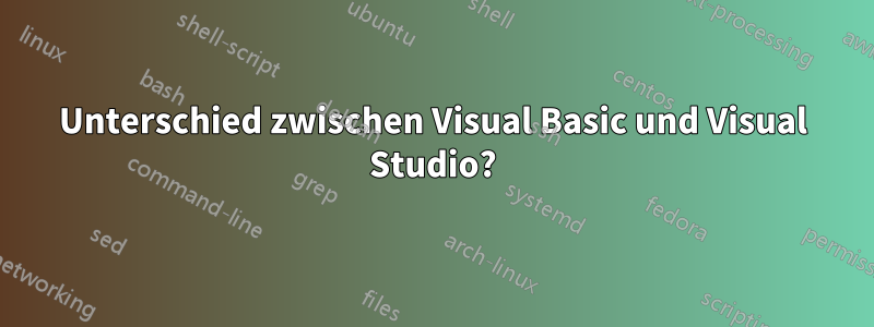 Unterschied zwischen Visual Basic und Visual Studio?