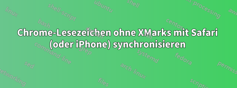 Chrome-Lesezeichen ohne XMarks mit Safari (oder iPhone) synchronisieren