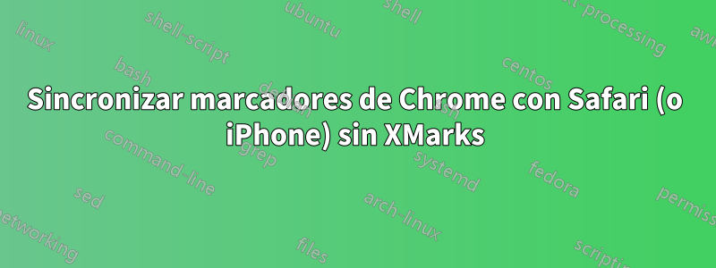 Sincronizar marcadores de Chrome con Safari (o iPhone) sin XMarks