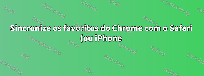 Sincronize os favoritos do Chrome com o Safari (ou iPhone) sem XMarks