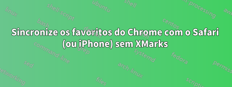Sincronize os favoritos do Chrome com o Safari (ou iPhone) sem XMarks