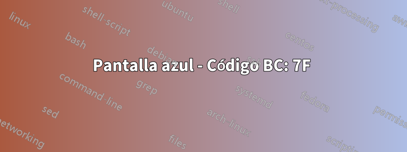 Pantalla azul - Código BC: 7F