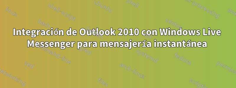 Integración de Outlook 2010 con Windows Live Messenger para mensajería instantánea