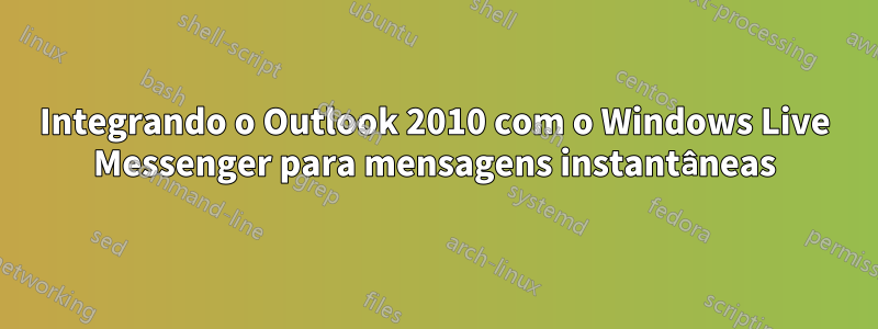 Integrando o Outlook 2010 com o Windows Live Messenger para mensagens instantâneas