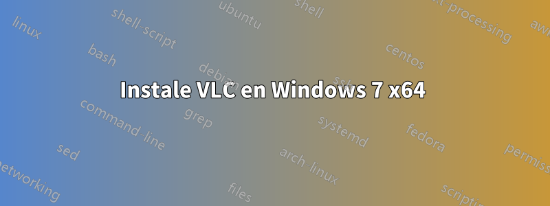 Instale VLC en Windows 7 x64