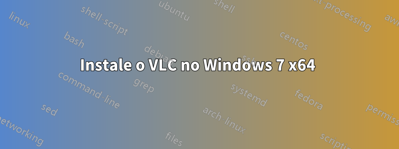 Instale o VLC no Windows 7 x64