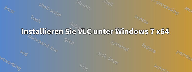 Installieren Sie VLC unter Windows 7 x64