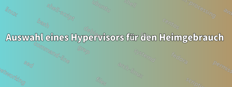 Auswahl eines Hypervisors für den Heimgebrauch
