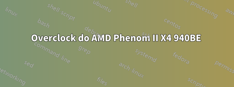 Overclock do AMD Phenom II X4 940BE
