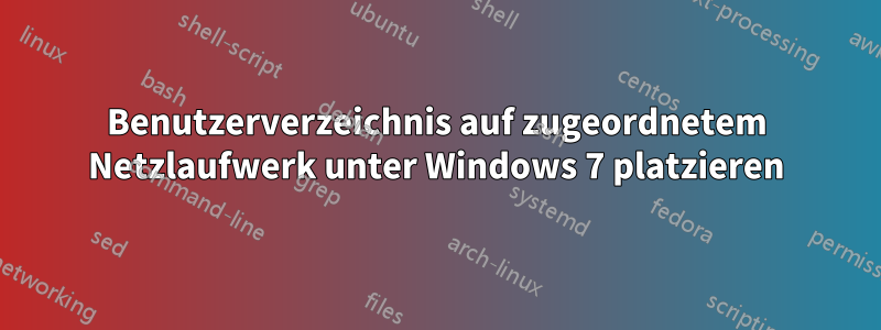 Benutzerverzeichnis auf zugeordnetem Netzlaufwerk unter Windows 7 platzieren