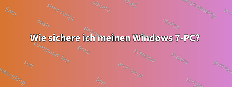 Wie sichere ich meinen Windows 7-PC?