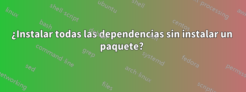 ¿Instalar todas las dependencias sin instalar un paquete?