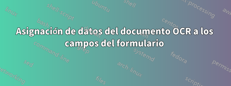 Asignación de datos del documento OCR a los campos del formulario