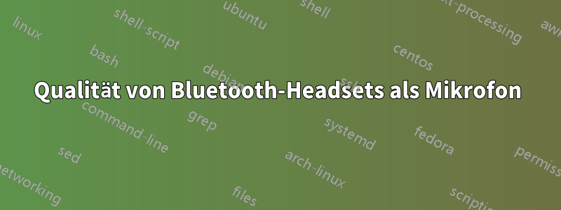 Qualität von Bluetooth-Headsets als Mikrofon