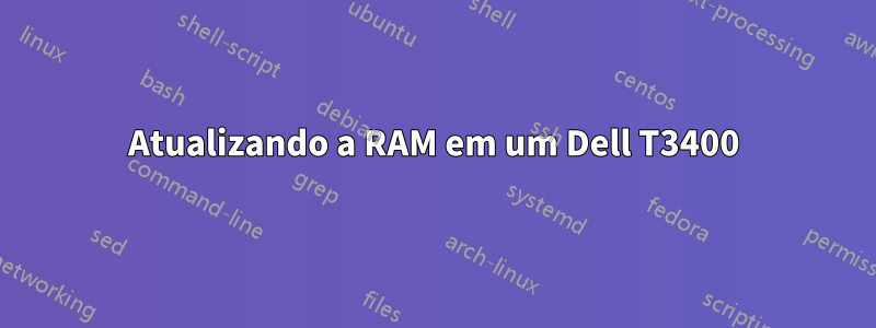 Atualizando a RAM em um Dell T3400