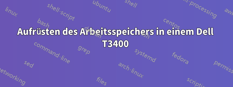 Aufrüsten des Arbeitsspeichers in einem Dell T3400
