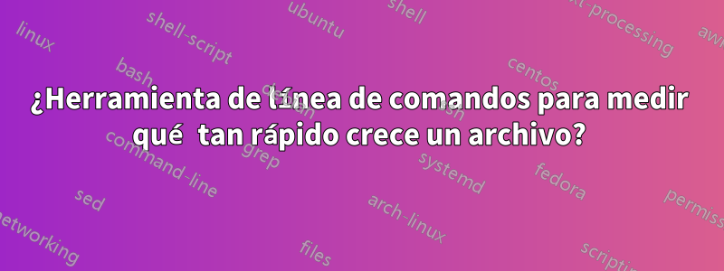 ¿Herramienta de línea de comandos para medir qué tan rápido crece un archivo?