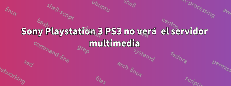 Sony Playstation 3 PS3 no verá el servidor multimedia