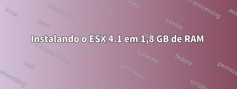 Instalando o ESX 4.1 em 1,8 GB de RAM