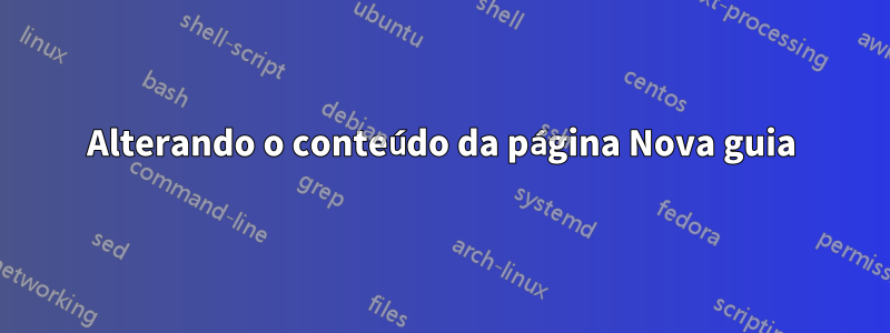 Alterando o conteúdo da página Nova guia
