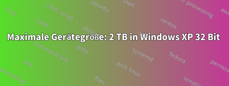 Maximale Gerätegröße: 2 TB in Windows XP 32 Bit