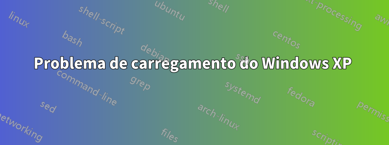 Problema de carregamento do Windows XP