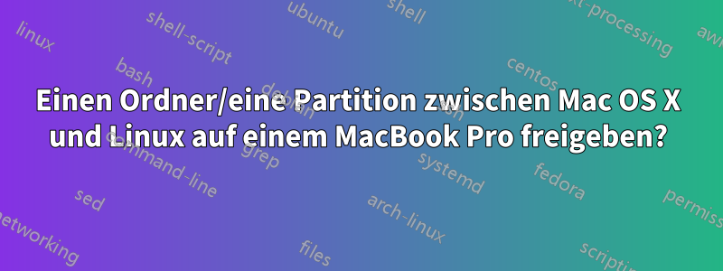 Einen Ordner/eine Partition zwischen Mac OS X und Linux auf einem MacBook Pro freigeben?