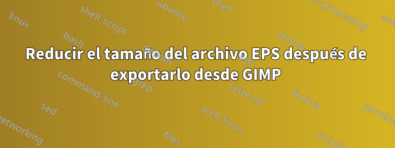 Reducir el tamaño del archivo EPS después de exportarlo desde GIMP